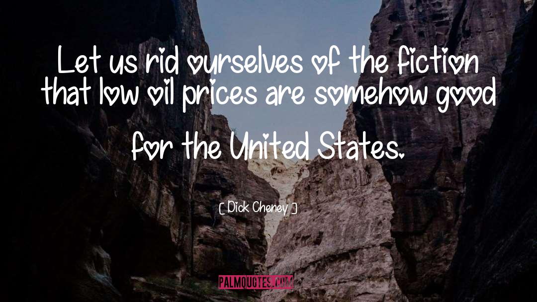 Dick Cheney Quotes: Let us rid ourselves of