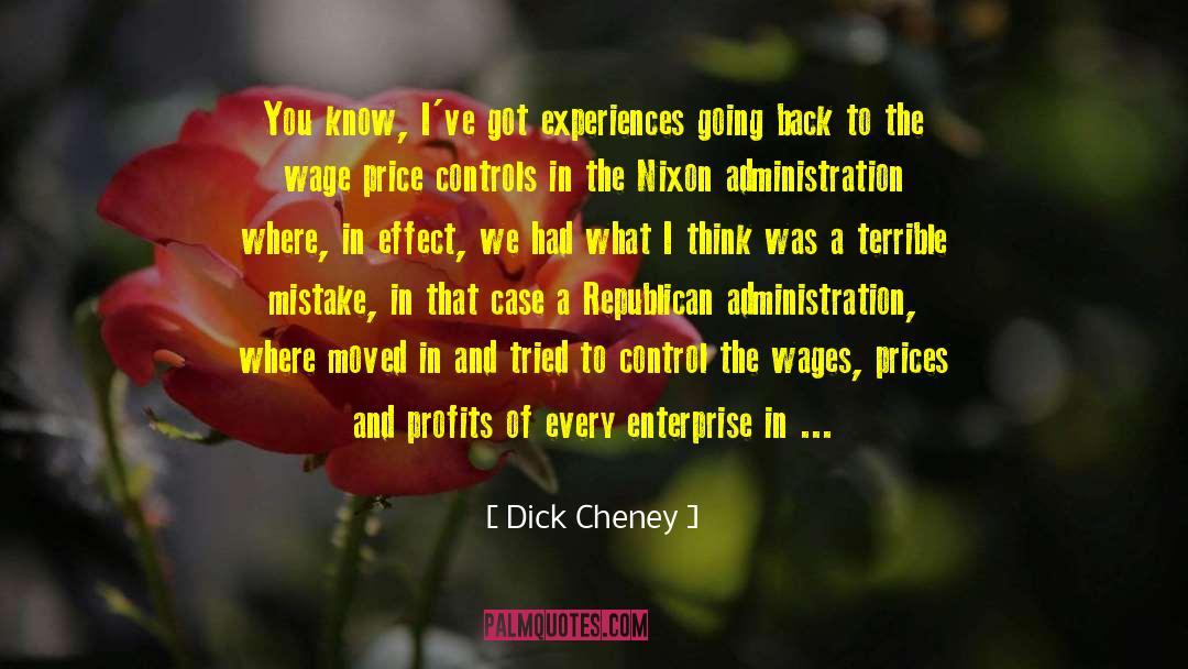 Dick Cheney Quotes: You know, I've got experiences