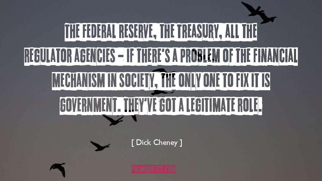Dick Cheney Quotes: The Federal Reserve, the Treasury,