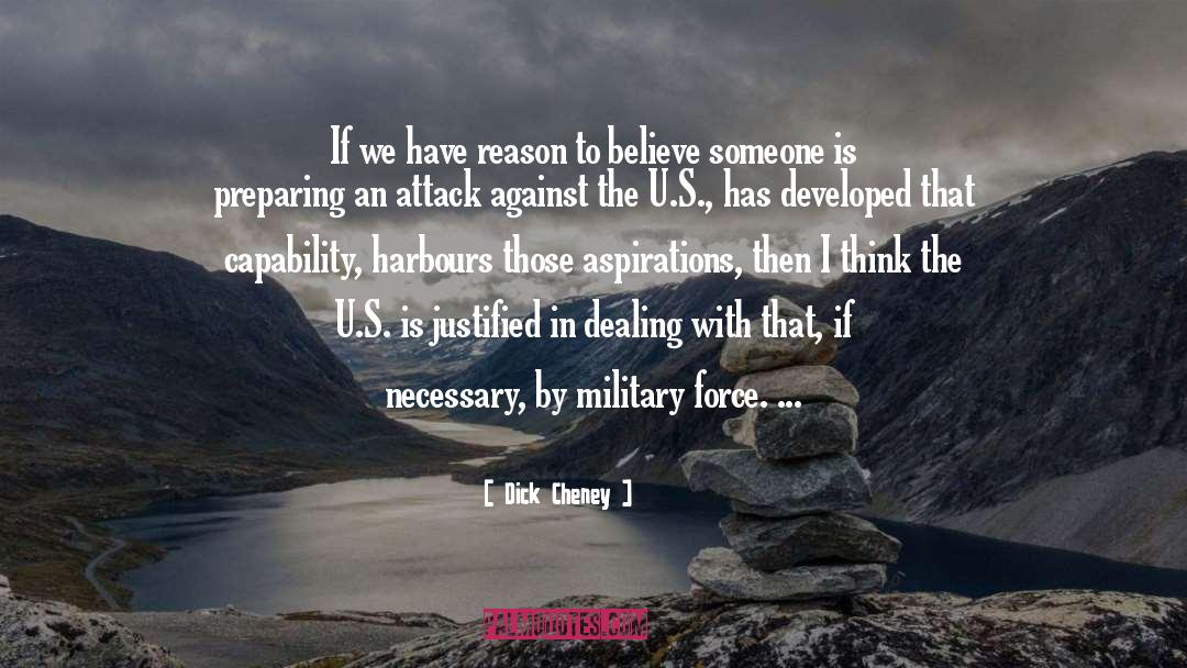 Dick Cheney Quotes: If we have reason to