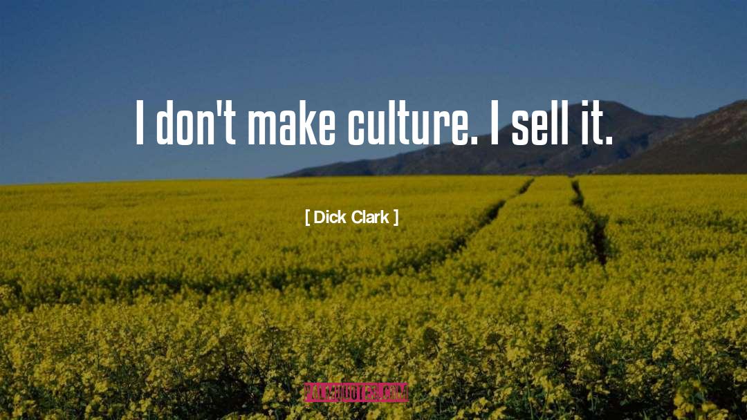 Dick Clark Quotes: I don't make culture. I