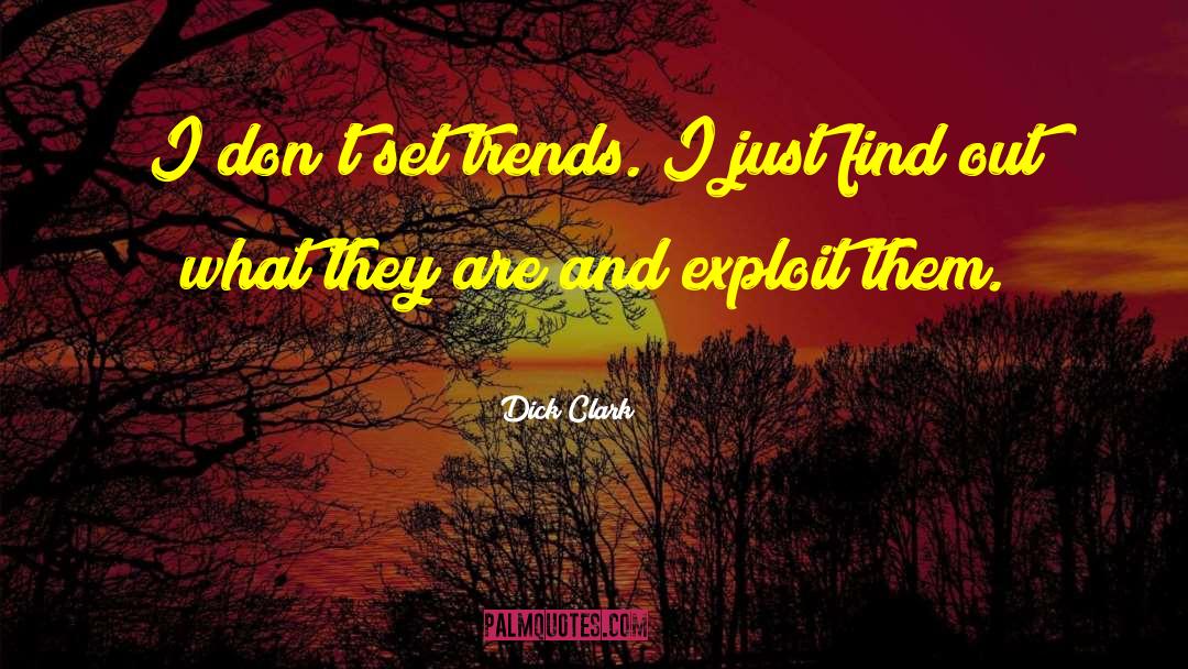 Dick Clark Quotes: I don't set trends. I