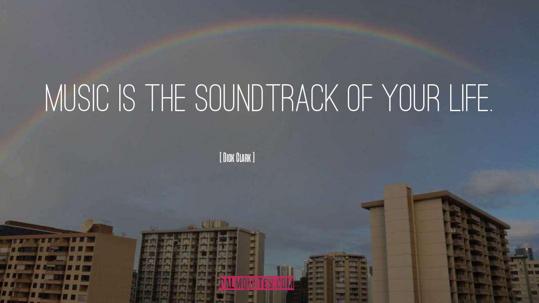 Dick Clark Quotes: Music is the soundtrack of