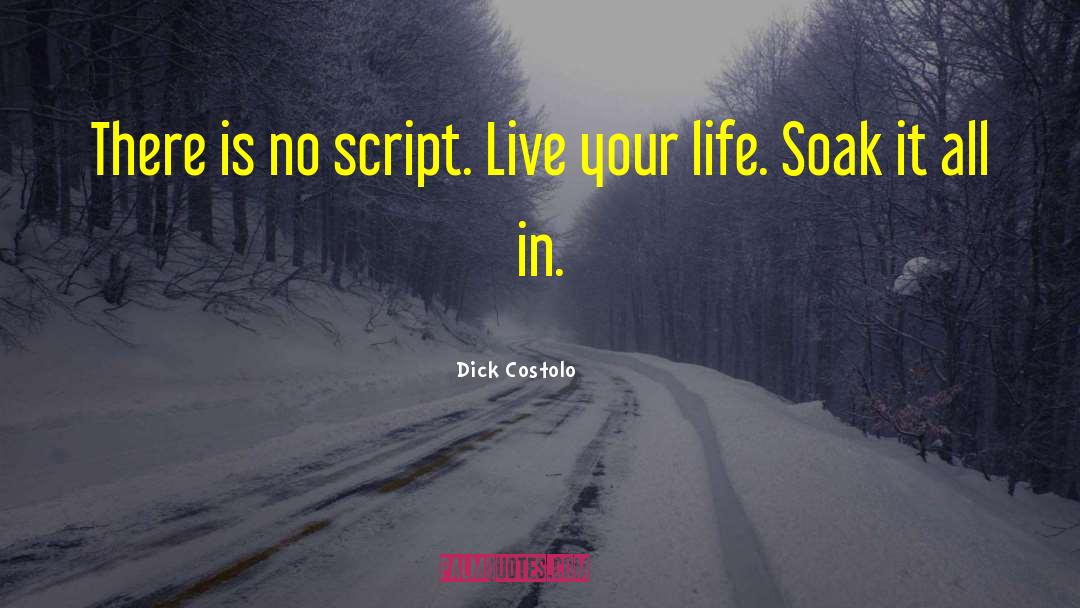 Dick Costolo Quotes: There is no script. Live