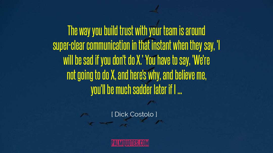 Dick Costolo Quotes: The way you build trust