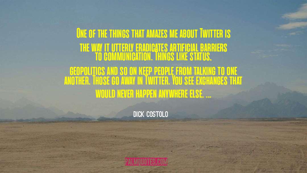 Dick Costolo Quotes: One of the things that