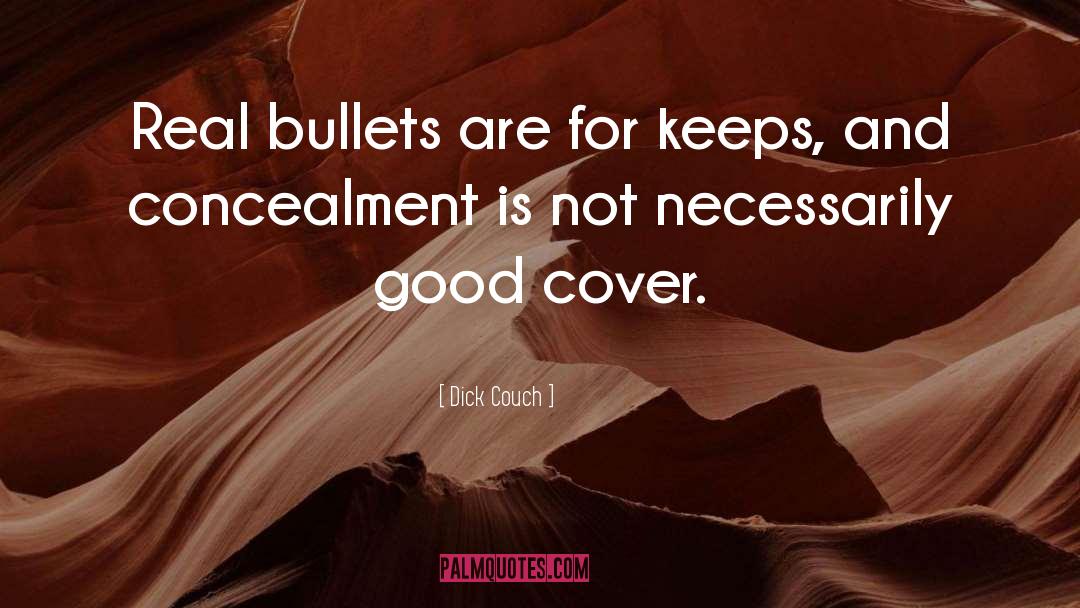 Dick Couch Quotes: Real bullets are for keeps,