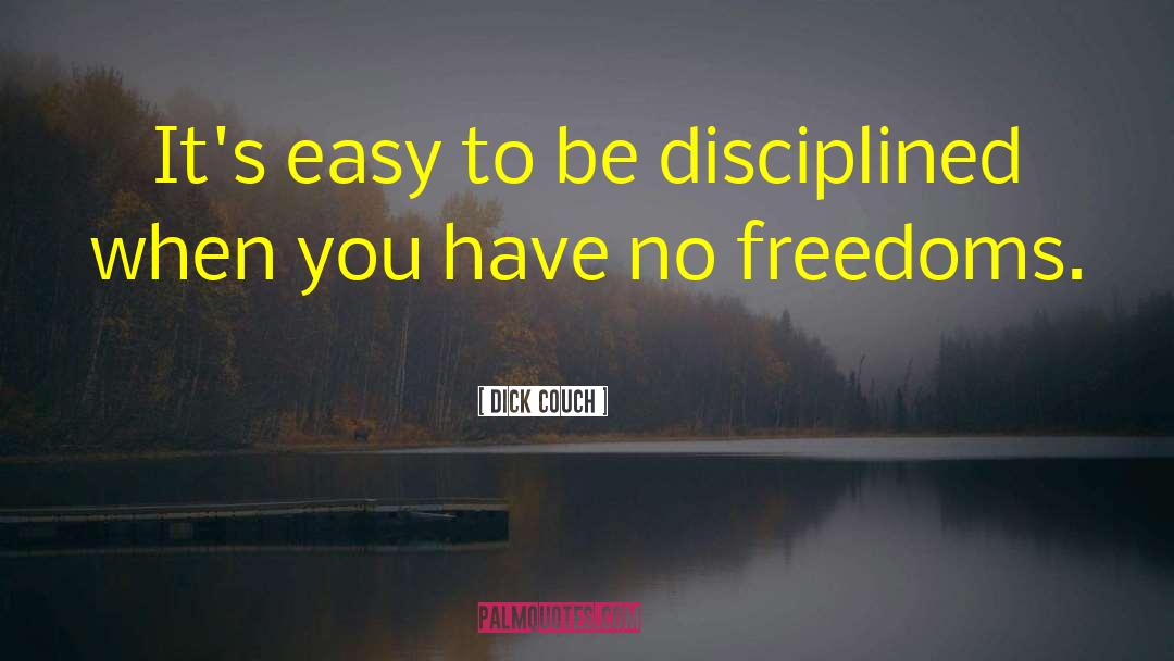 Dick Couch Quotes: It's easy to be disciplined