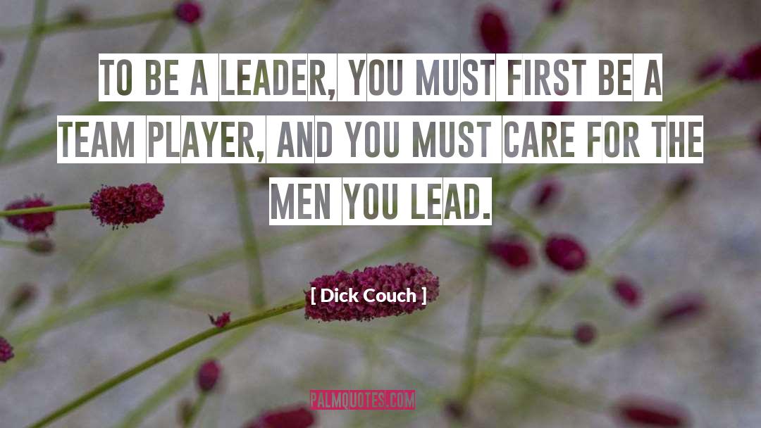 Dick Couch Quotes: To be a leader, you