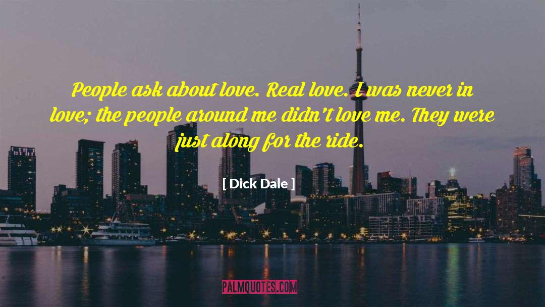 Dick Dale Quotes: People ask about love. Real