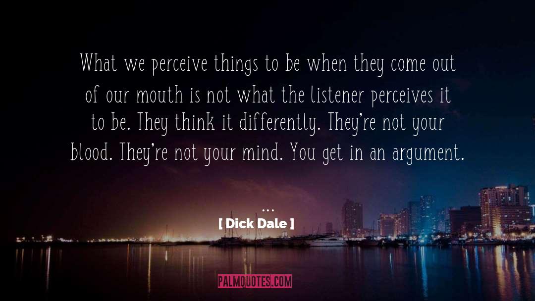 Dick Dale Quotes: What we perceive things to