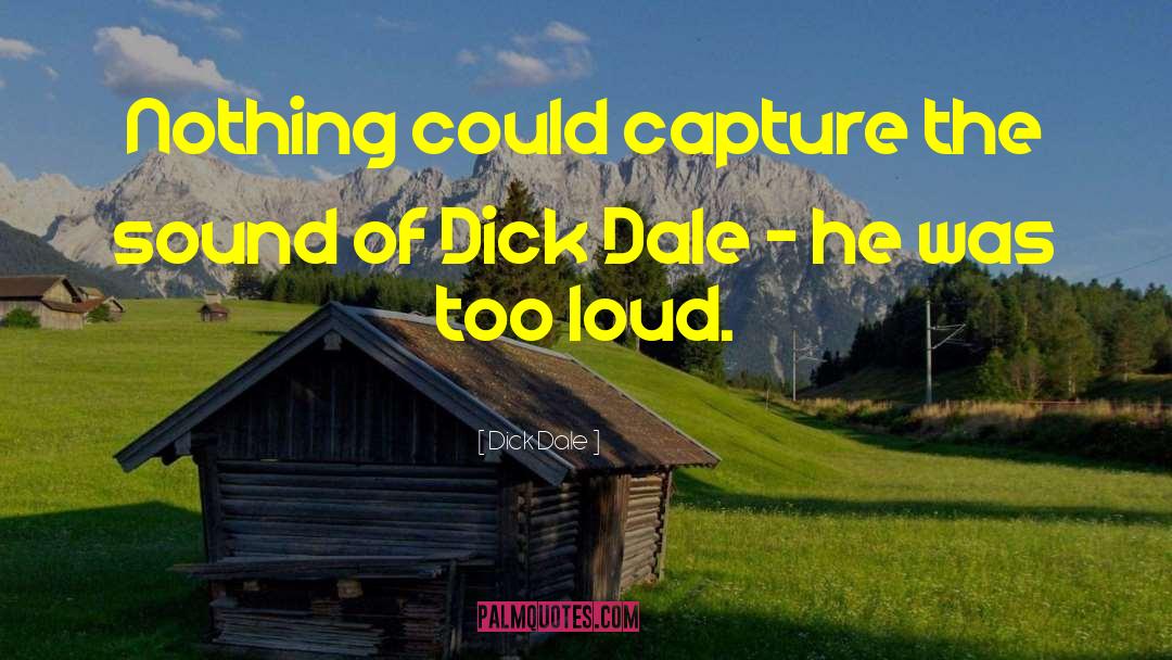 Dick Dale Quotes: Nothing could capture the sound