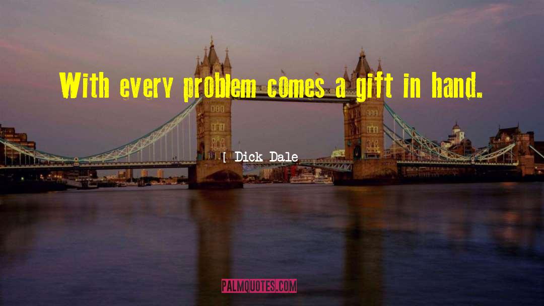 Dick Dale Quotes: With every problem comes a