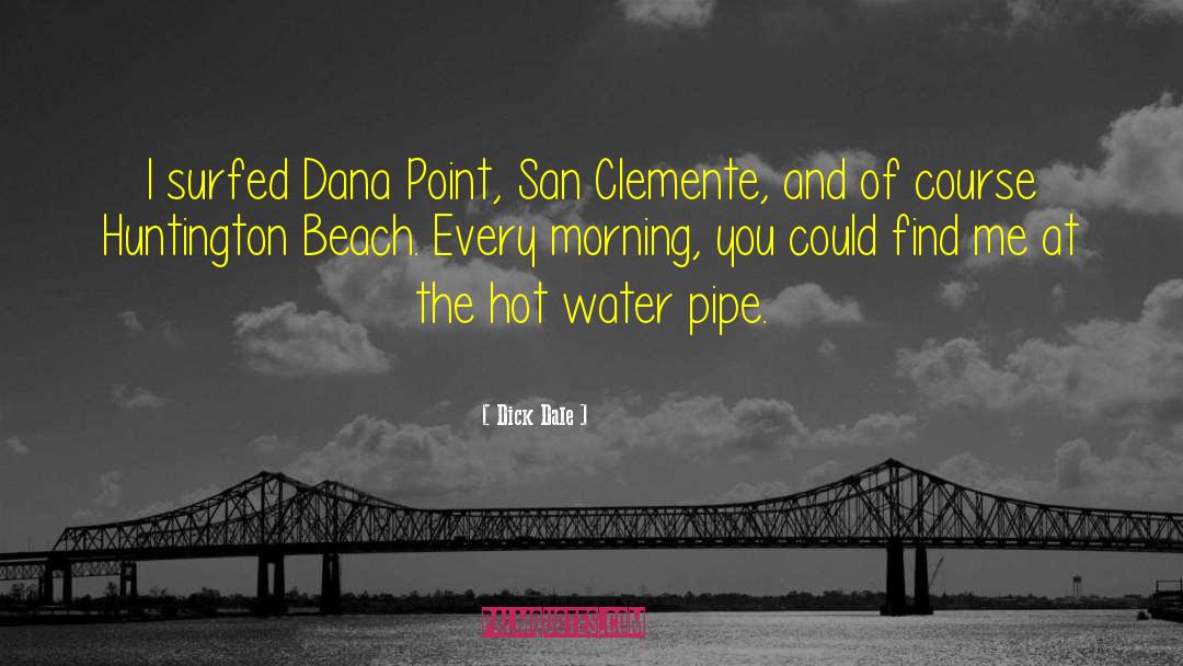 Dick Dale Quotes: I surfed Dana Point, San