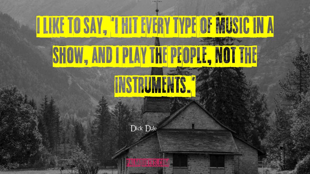 Dick Dale Quotes: I like to say, 'I