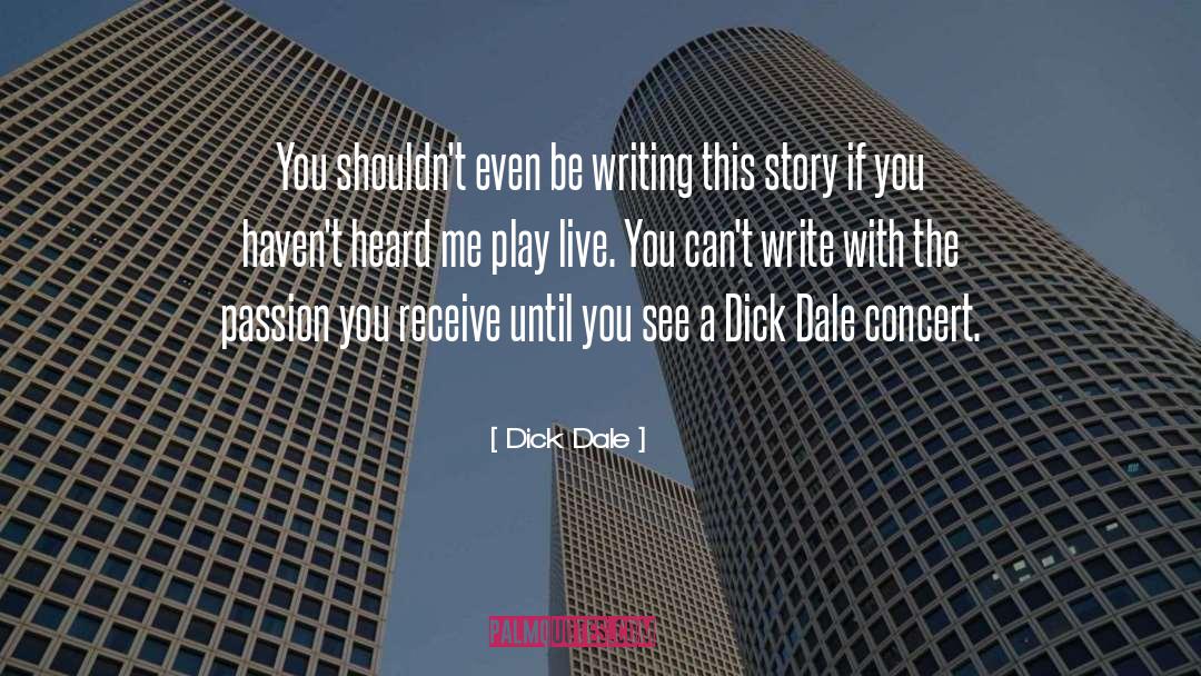 Dick Dale Quotes: You shouldn't even be writing