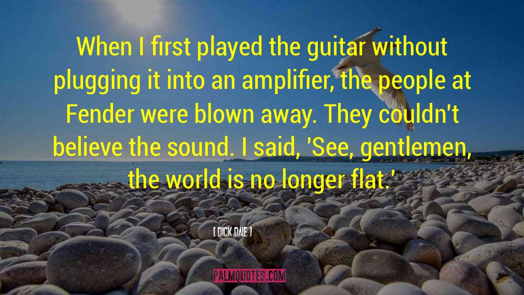 Dick Dale Quotes: When I first played the