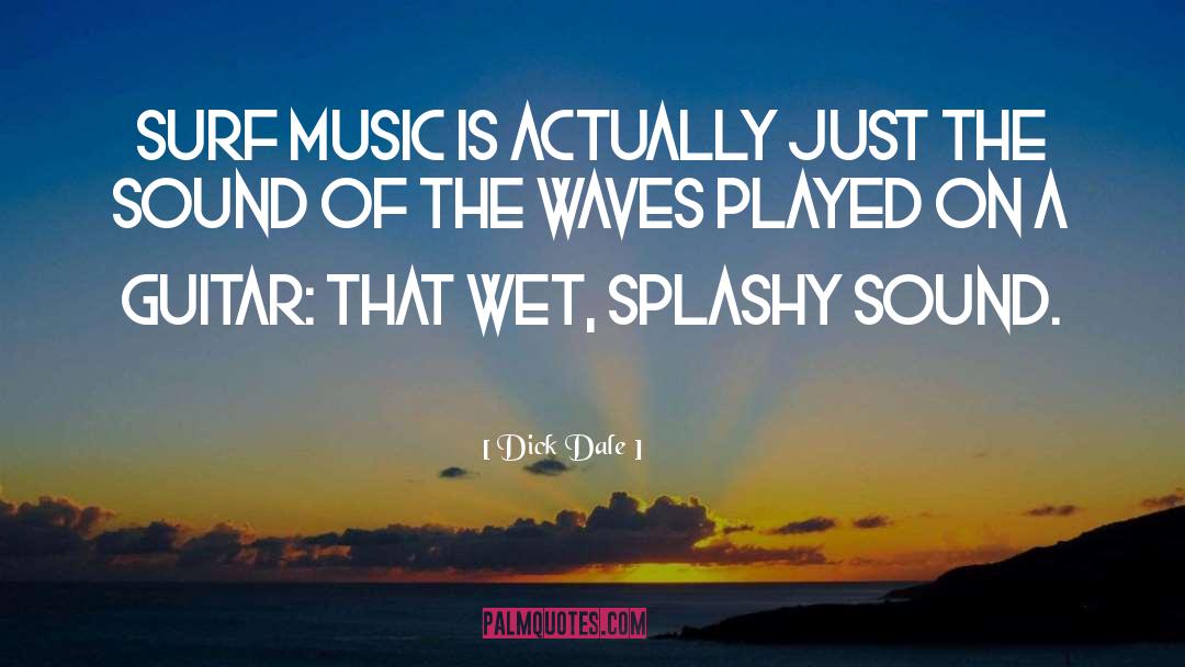 Dick Dale Quotes: Surf music is actually just