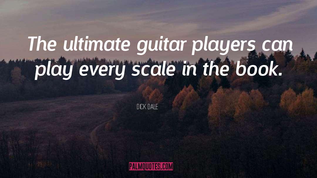 Dick Dale Quotes: The ultimate guitar players can