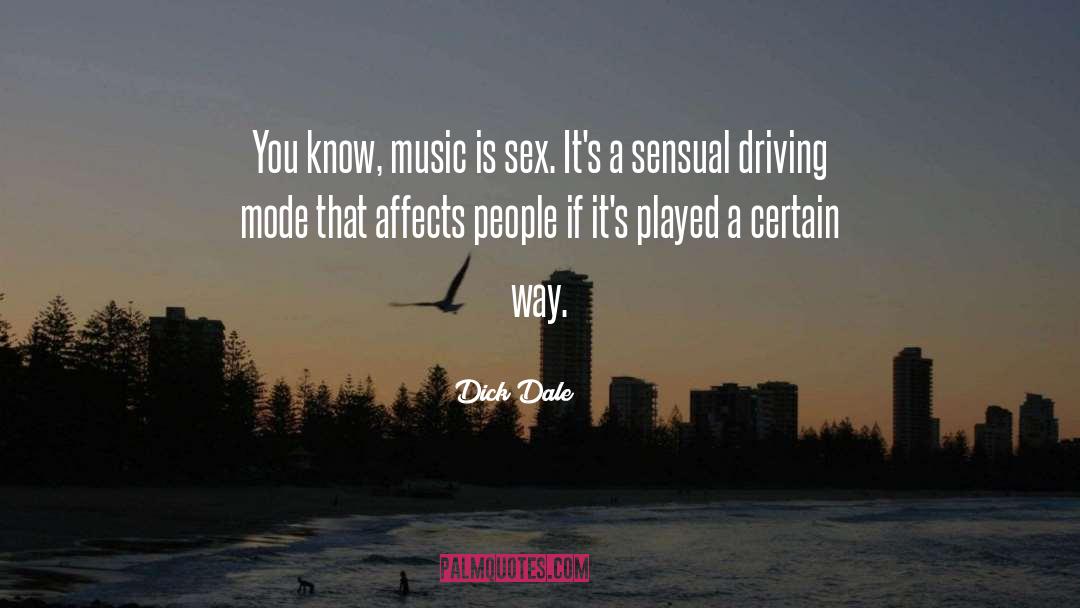 Dick Dale Quotes: You know, music is sex.