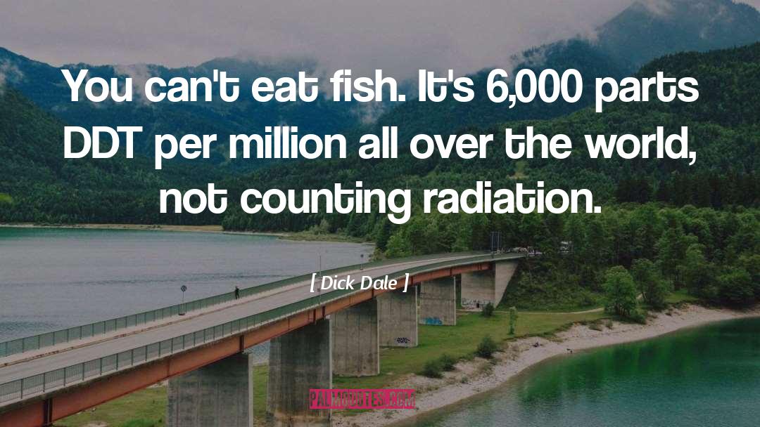Dick Dale Quotes: You can't eat fish. It's