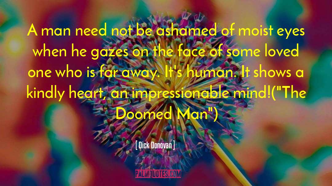 Dick Donovan Quotes: A man need not be
