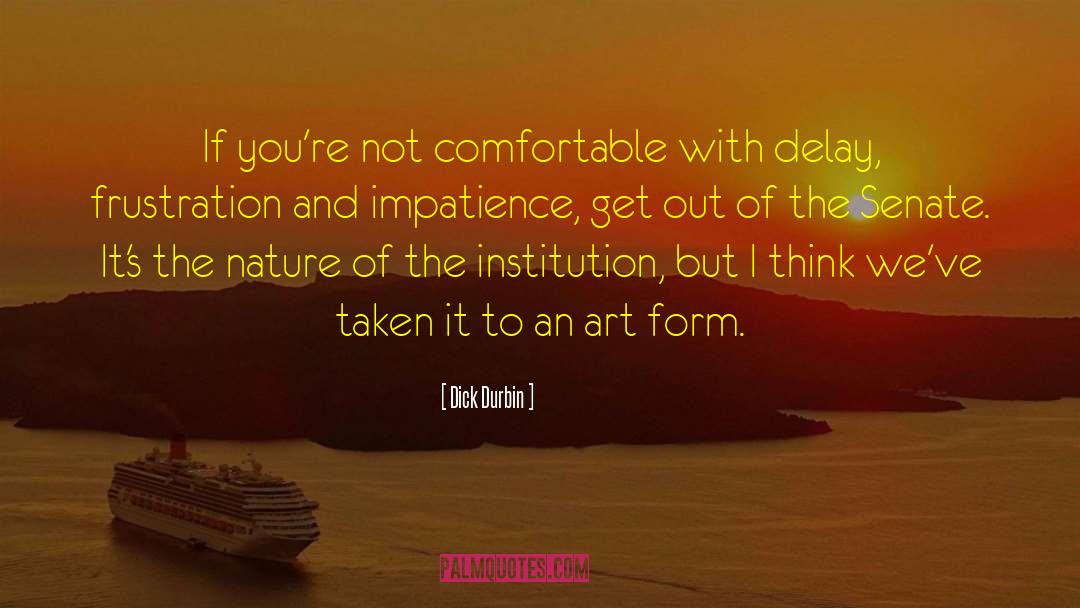 Dick Durbin Quotes: If you're not comfortable with