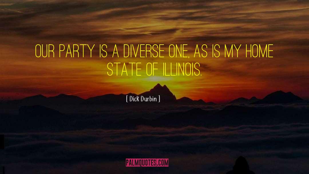 Dick Durbin Quotes: Our party is a diverse