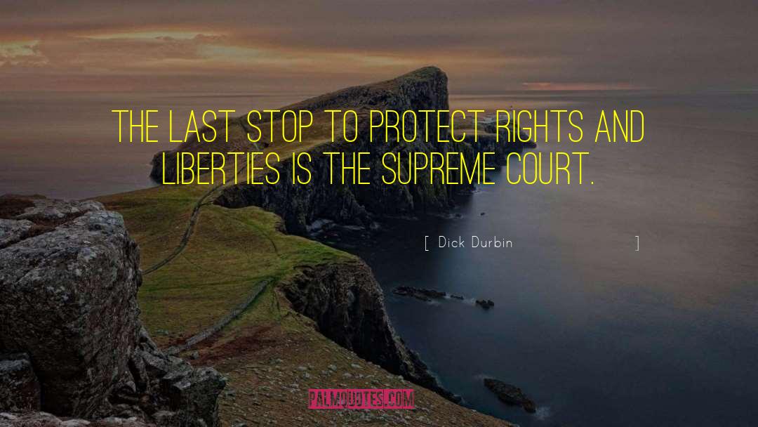 Dick Durbin Quotes: The last stop to protect