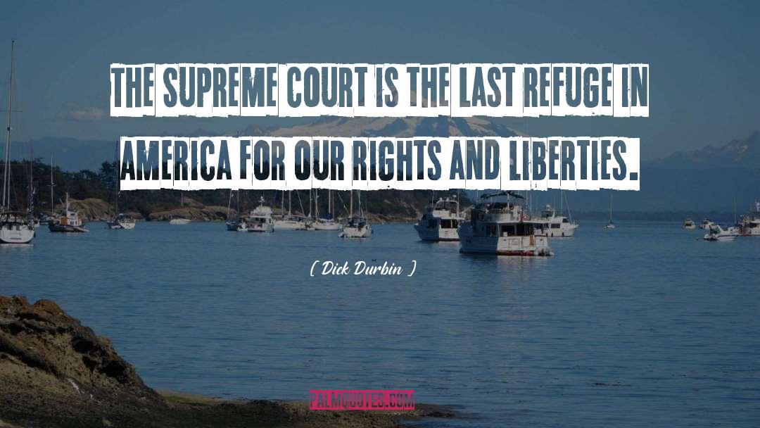 Dick Durbin Quotes: The Supreme Court is the