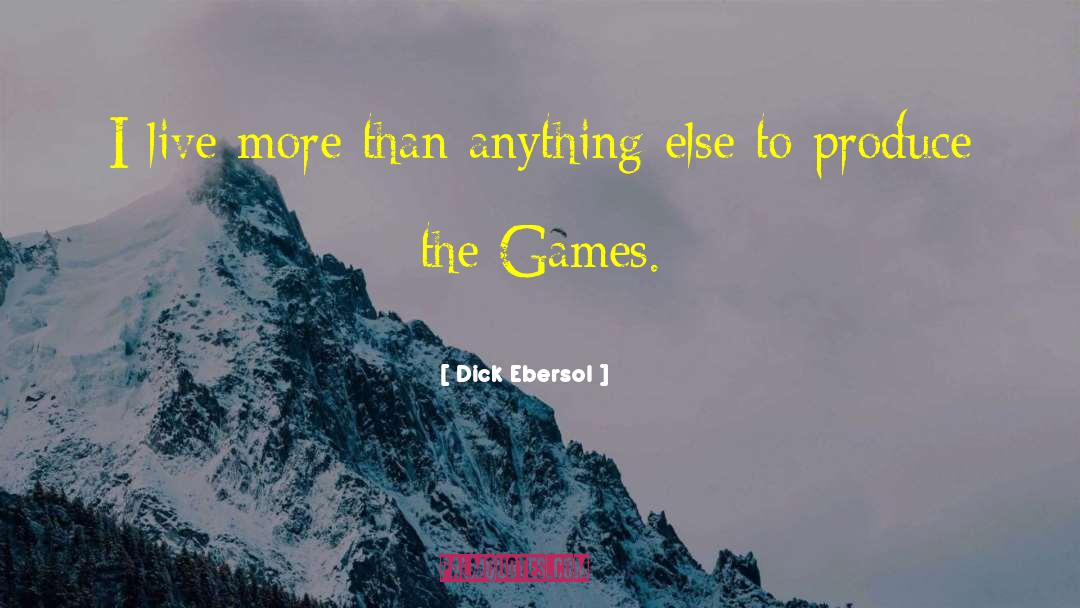 Dick Ebersol Quotes: I live more than anything