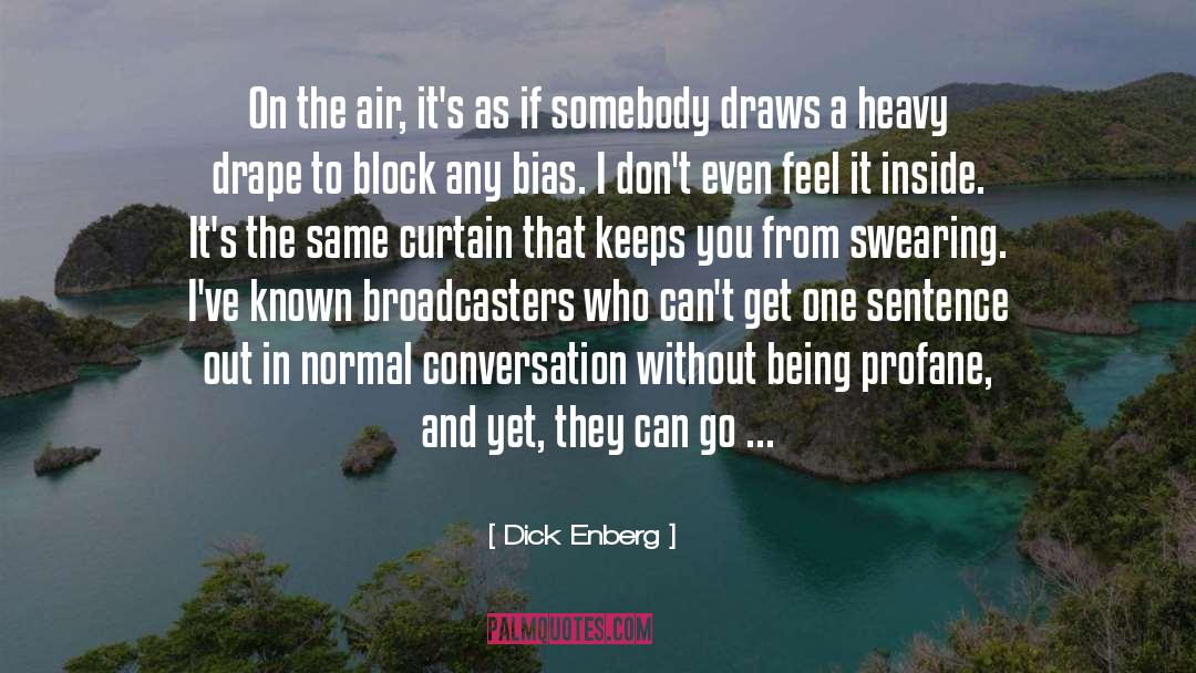 Dick Enberg Quotes: On the air, it's as