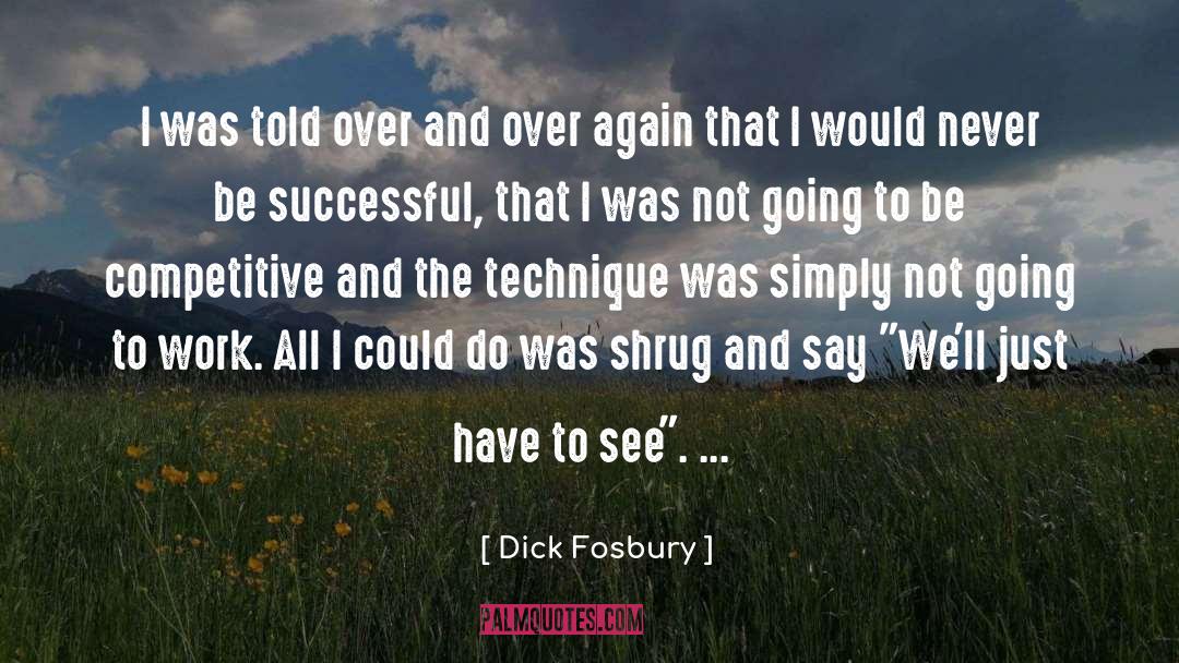 Dick Fosbury Quotes: I was told over and