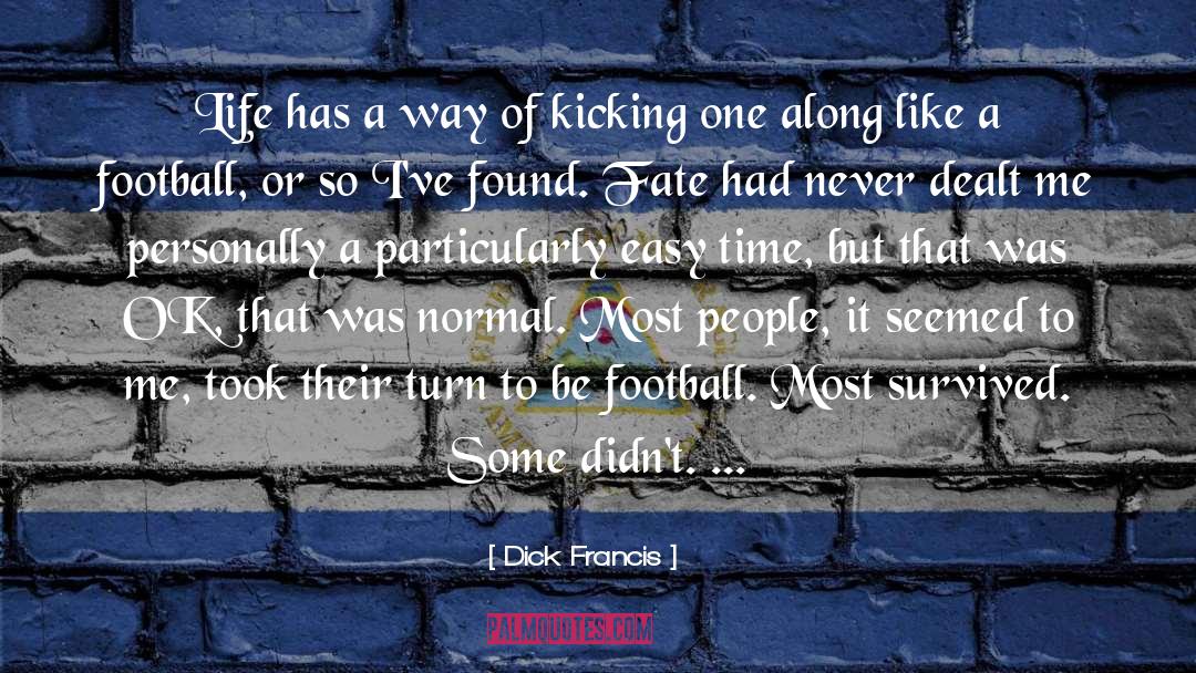 Dick Francis Quotes: Life has a way of