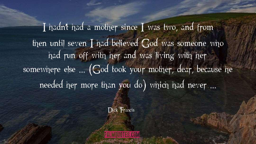 Dick Francis Quotes: I hadn't had a mother