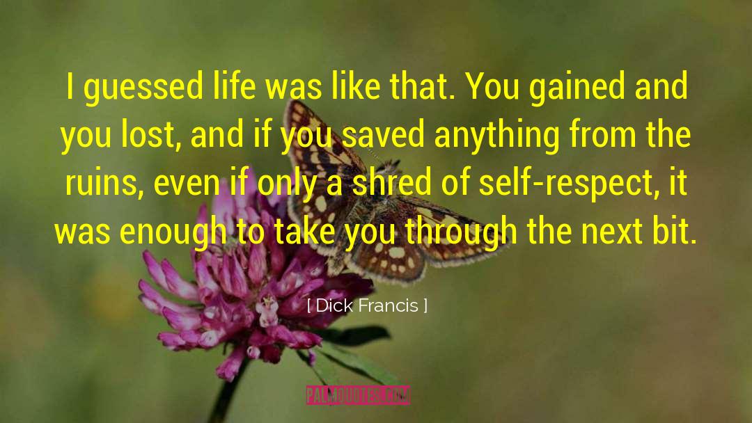 Dick Francis Quotes: I guessed life was like