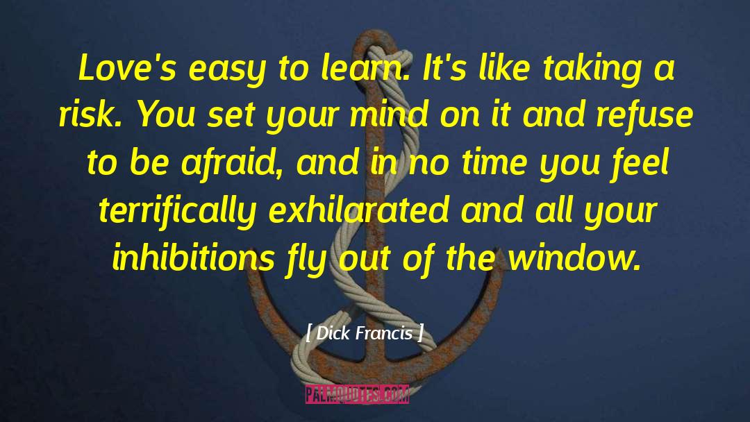 Dick Francis Quotes: Love's easy to learn. It's