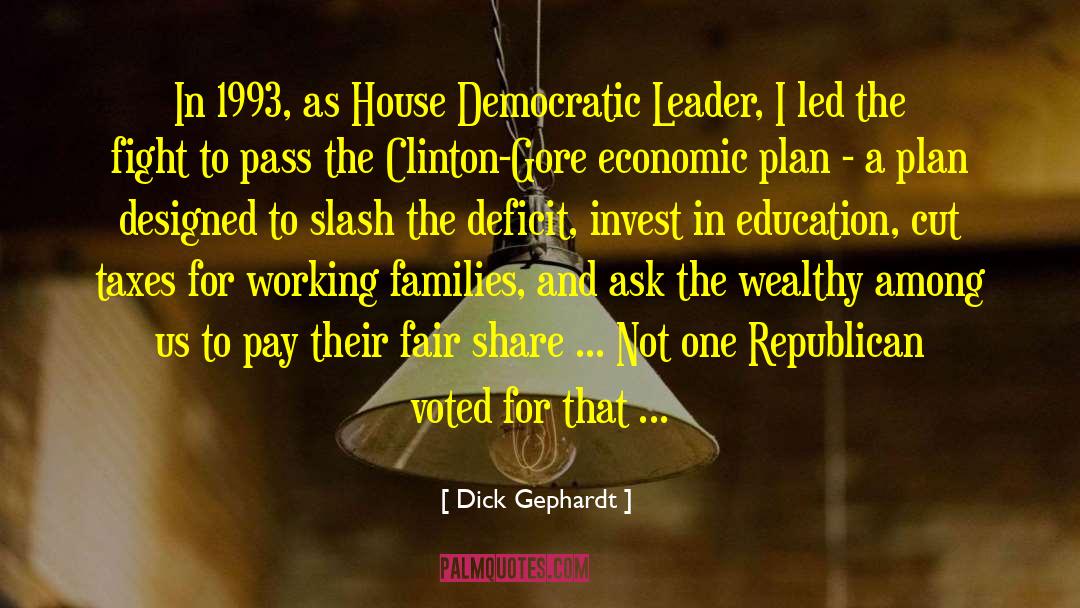 Dick Gephardt Quotes: In 1993, as House Democratic