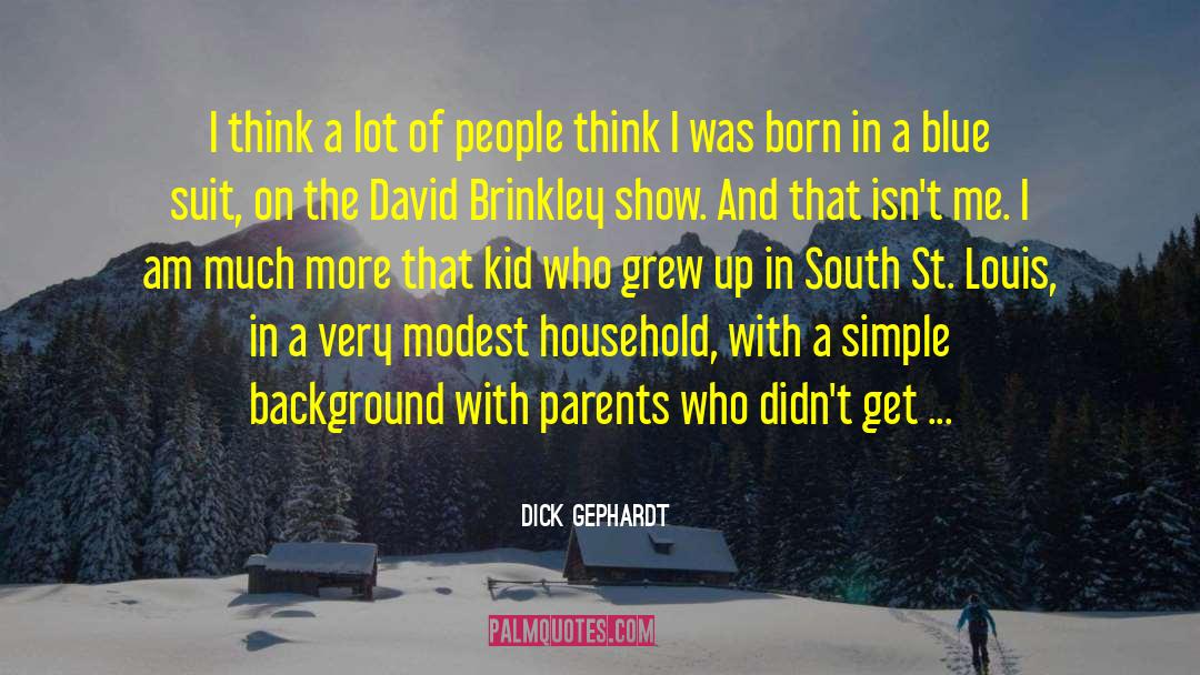 Dick Gephardt Quotes: I think a lot of