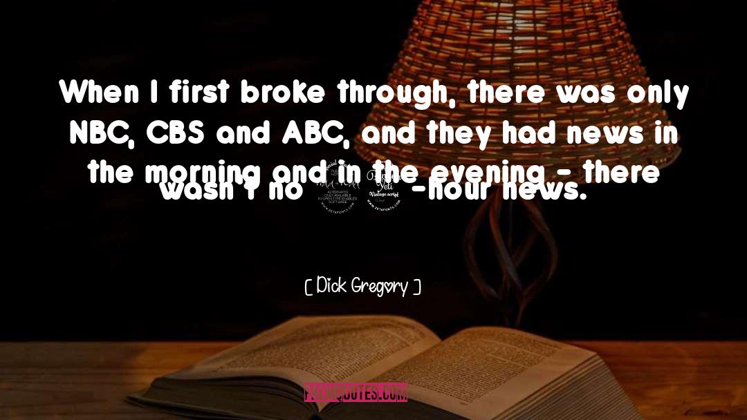 Dick Gregory Quotes: When I first broke through,