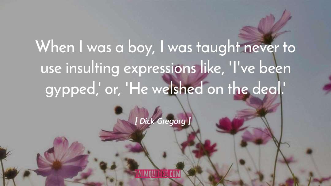 Dick Gregory Quotes: When I was a boy,