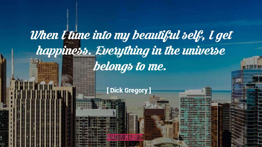 Dick Gregory Quotes: When I tune into my