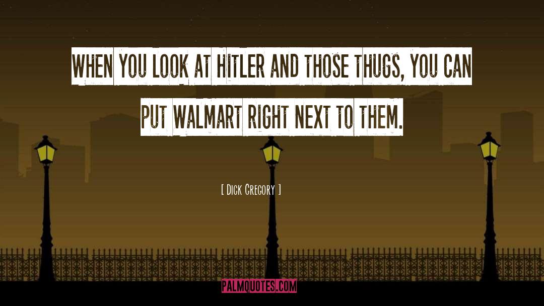 Dick Gregory Quotes: When you look at Hitler