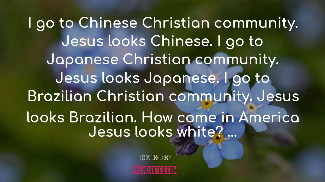 Dick Gregory Quotes: I go to Chinese Christian