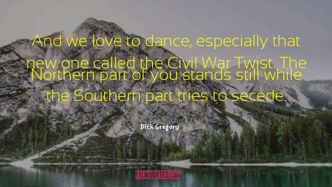 Dick Gregory Quotes: And we love to dance,