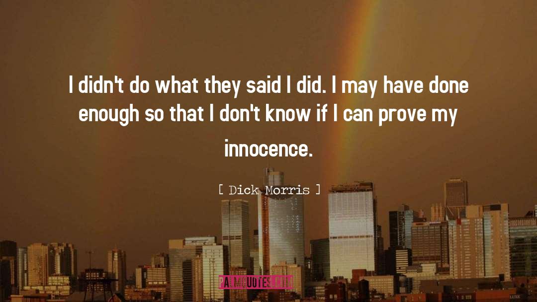 Dick Morris Quotes: I didn't do what they