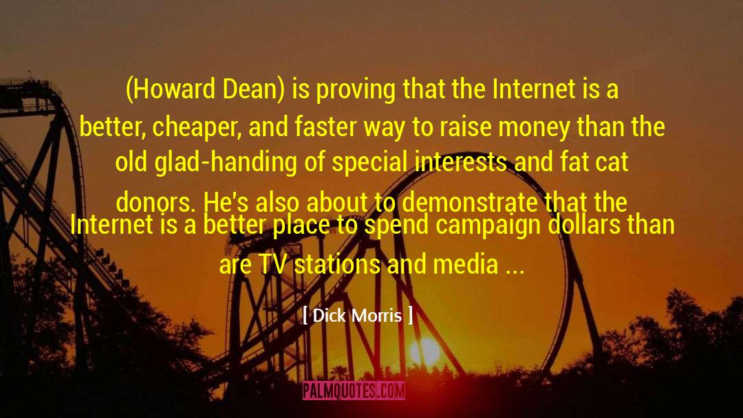 Dick Morris Quotes: (Howard Dean) is proving that