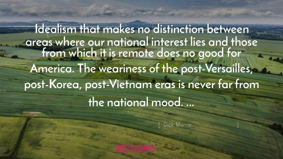 Dick Morris Quotes: Idealism that makes no distinction