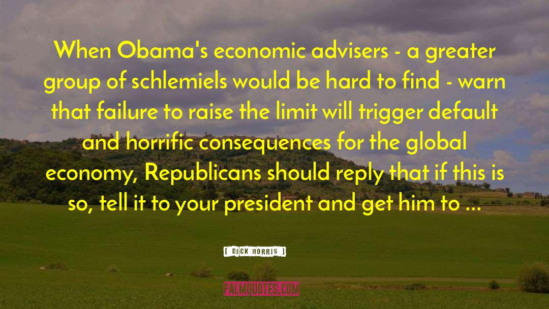 Dick Morris Quotes: When Obama's economic advisers -