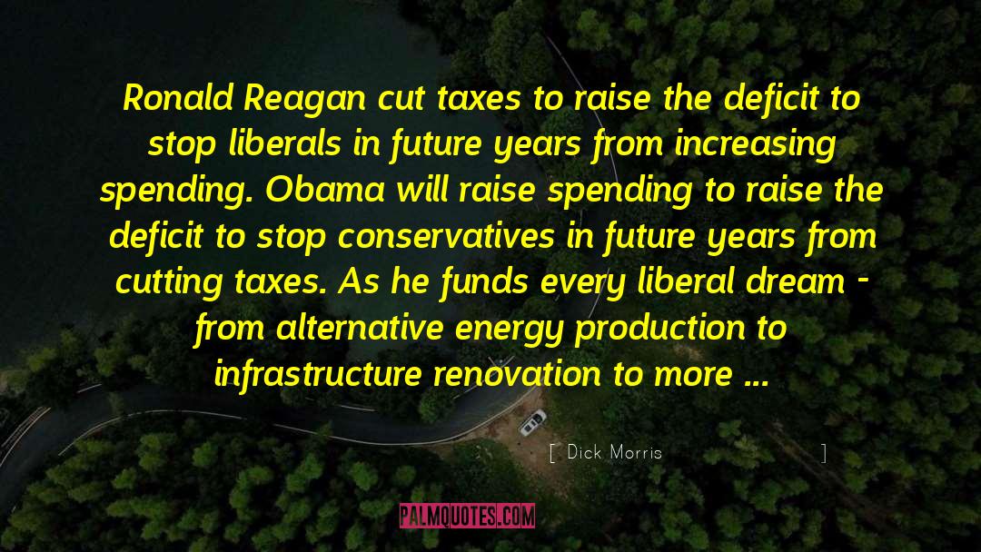 Dick Morris Quotes: Ronald Reagan cut taxes to